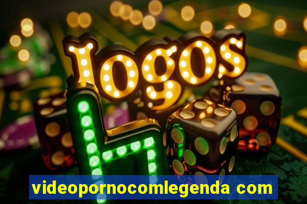 videopornocomlegenda com